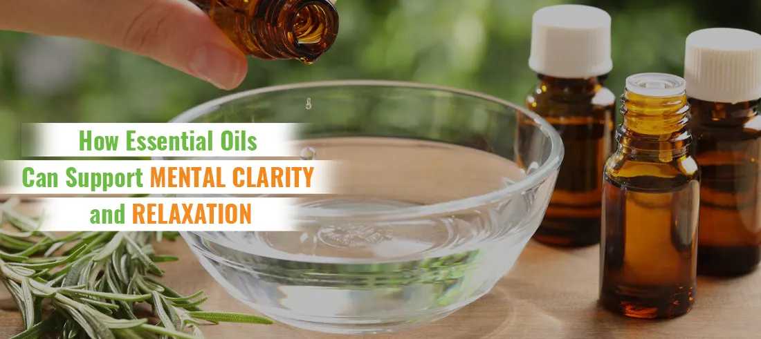 Essential Oils Can Support Mental Clarity and Relaxation